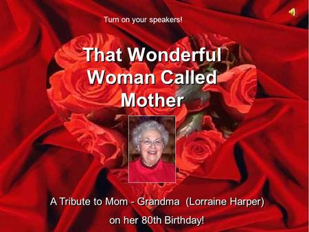 That Wonderful Woman Called Mother That Wonderful Woman Called Mother A Tribute to Mom - Grandma (Lorraine Harper) on her 80th Birthday! A Tribute to.