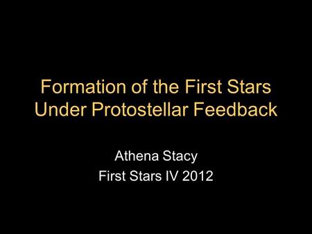 Formation of the First Stars Under Protostellar Feedback Athena Stacy First Stars IV 2012.