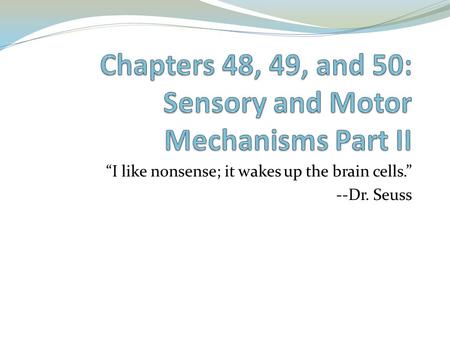 Chapters 48, 49, and 50: Sensory and Motor Mechanisms Part II