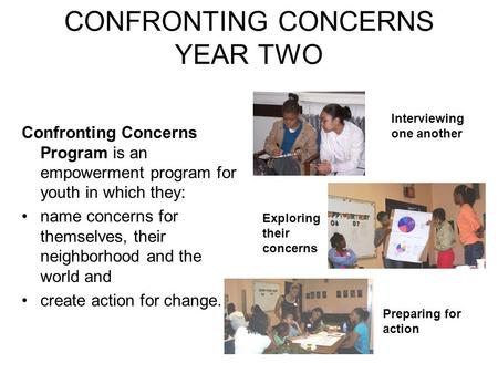 CONFRONTING CONCERNS YEAR TWO Confronting Concerns Program is an empowerment program for youth in which they: name concerns for themselves, their neighborhood.