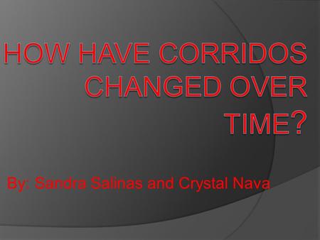 By: Sandra Salinas and Crystal Nava. What is a Corrido ?  A corrido is a Mexican ballad that was developed in the mid 1800’s, which was during the time.