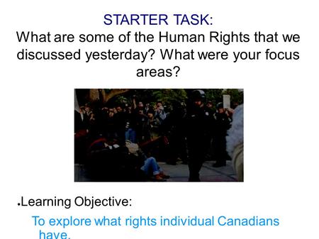 STARTER TASK: What are some of the Human Rights that we discussed yesterday? What were your focus areas? ● Learning Objective: To explore what rights individual.