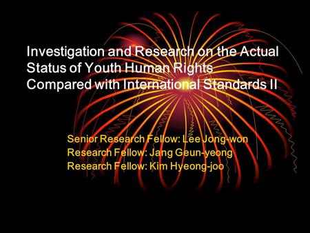 Investigation and Research on the Actual Status of Youth Human Rights Compared with International Standards II Senior Research Fellow: Lee Jong-won Research.