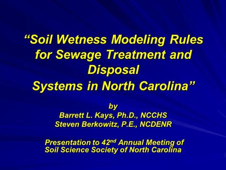 “Soil Wetness Modeling Rules for Sewage Treatment and Disposal Systems in North Carolina” by Barrett L. Kays, Ph.D., NCCHS Steven Berkowitz, P.E., NCDENR.