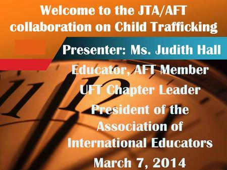 Company LOGO Welcome to the JTA/AFT collaboration on Child Trafficking Presenter: Ms. Judith Hall Educator, AFT Member UFT Chapter Leader President of.