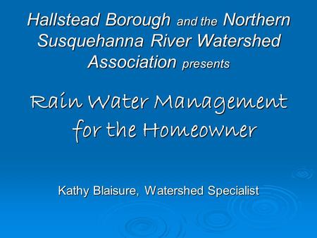 Hallstead Borough and the Northern Susquehanna River Watershed Association presents Hallstead Borough and the Northern Susquehanna River Watershed Association.