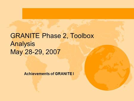 GRANITE Phase 2, Toolbox Analysis May 28-29, 2007 Achievements of GRANITE I.