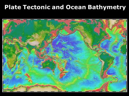 Plate Tectonic and Ocean Bathymetry. Effects of Volcanic eruptions on the solar incoming radiation Agung 1963 Pinatubo 1991 Chichón 1982 Pinatubo.