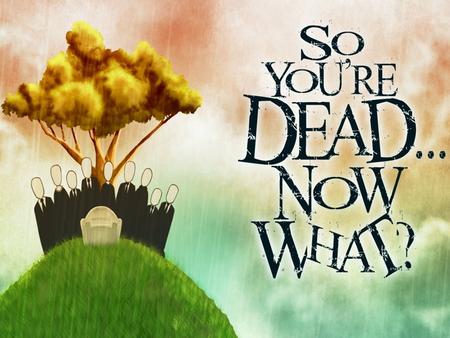 “Our friends, we want you to know the truth about those who have died, so that you will not be sad, as are those who have no hope.” --1Thessalonians 4:13.