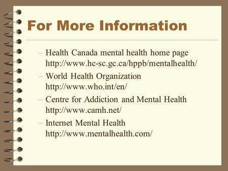 For More Information –Health Canada mental health home page  –World Health Organization