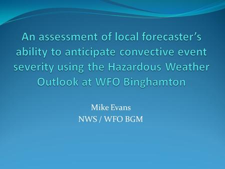 Mike Evans NWS / WFO BGM. CSTAR V – Severe convection in scenarios with low-predictive skill SUNY Albany researchers are examining SPC forecasts and associated.