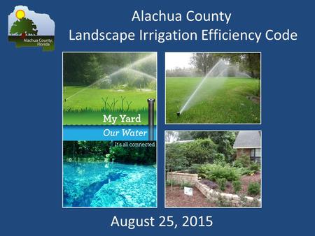 Alachua County Landscape Irrigation Efficiency Code August 25, 2015.