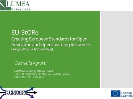 EU-StORe Creating European Standards for Open Education and Open Learning Resources (2014-1-RO01-KA202-002985) Gabriella Agrusti LUMSA University (Rome,