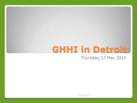 GHHI in Detroit Thursday, 17 May 2012 10/14/20151.