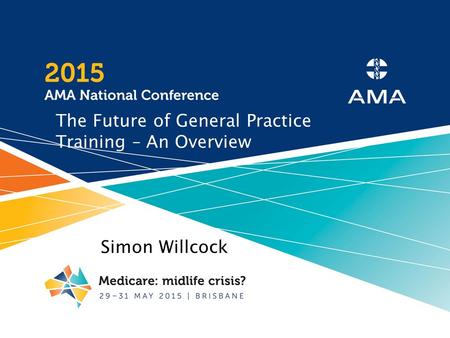 The Future of General Practice Training – An Overview Simon Willcock.