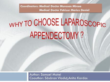 Author: Samuel Matei Coauthor: S ă s ă ran Vladu;Anita Kardos Coordinators: Medical Doctor Muresan Mircea Medical Doctor Petrisor Marius Daniel Coordinators: