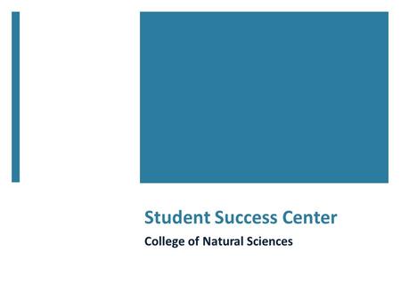 Student Success Center College of Natural Sciences.