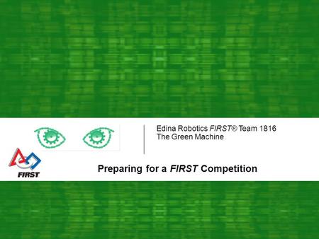 Edina Robotics FIRST® Team 1816 The Green Machine Preparing for a FIRST Competition.