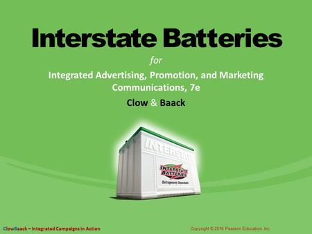 Interstate Batteries for Integrated Advertising, Promotion, and Marketing Communications, 7e Clow & Baack.