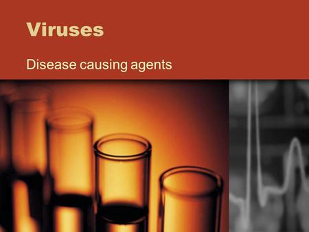 Viruses Disease causing agents. Viruses Can multiply only in cells and which, by virtue of their tiny size can pass through filters that hold back even.