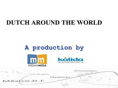 DUTCH AROUND THE WORLD A production by. Gallegos One day, they left The Netherlands in search of fortune in a new continent. Today, they are successful.