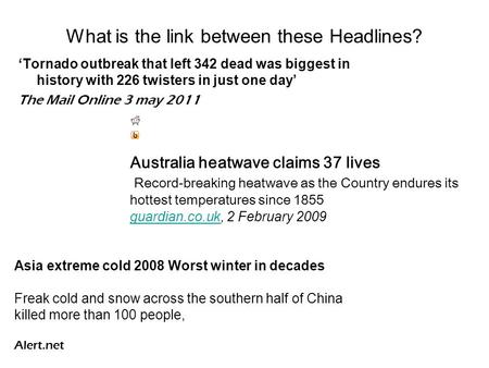 What is the link between these Headlines? ‘Tornado outbreak that left 342 dead was biggest in history with 226 twisters in just one day’ The Mail Online.