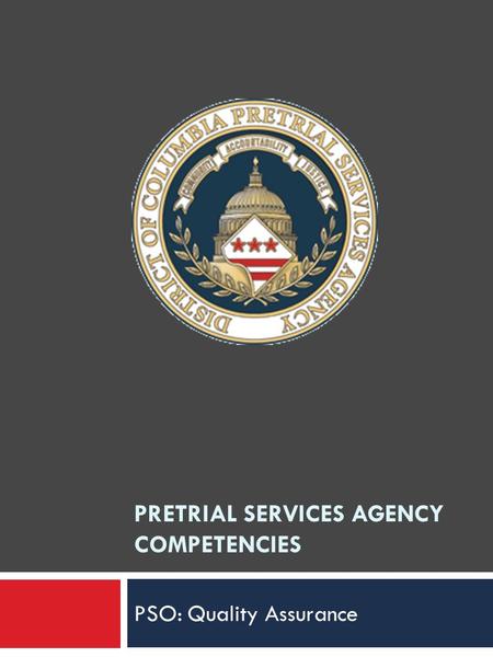 PRETRIAL SERVICES AGENCY COMPETENCIES PSO: Quality Assurance.