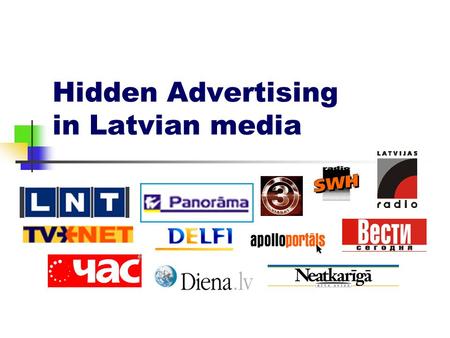 Hidden Advertising in Latvian media. Lesson overview Advertisers’ interests Public’s interests Media’s interests Ethics and Law Is hidden advertising.