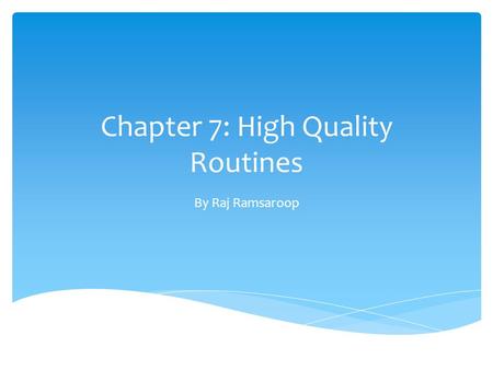 Chapter 7: High Quality Routines By Raj Ramsaroop.