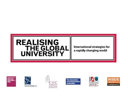 Mike Baker Journalist and Broadcaster Former Education Correspondent, BBC Session One: Realising the Global University Introduction by Chair.