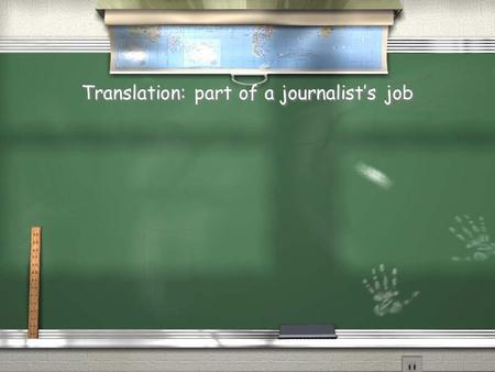 Translation: part of a journalist’s job. Plain English PowerPoint.