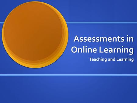 Assessments in Online Learning Teaching and Learning.