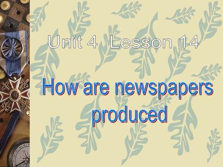 Choose the best answer. 1.When a newspaper reporter is “doing his homework”, he is _. A.looking up the information he needs B.doing telephone interviews.