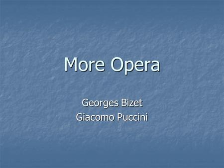 More Opera Georges Bizet Giacomo Puccini. Exoticism in Opera Looked to far away lands for musical ideas which would suggest the “exotic” location Verdi’s.