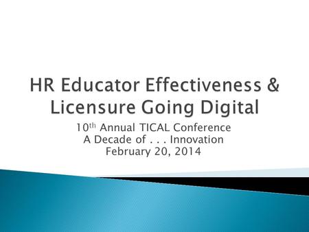 10 th Annual TICAL Conference A Decade of... Innovation February 20, 2014.