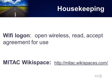 Housekeeping Wifi logon: open wireless, read, accept agreement for use MITAC Wikispace: