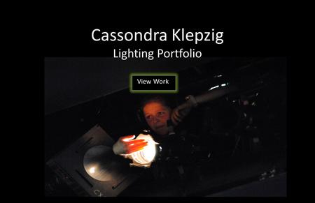 Cassondra Klepzig Lighting Portfolio View Work. Rocky Horror (2015) Les Miserables (2014) Zombies on Campus: A Slaughterpocalypse (2013) Next to Normal.