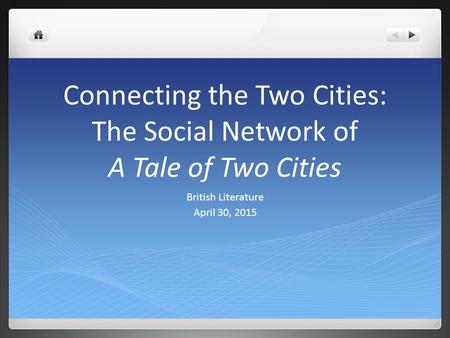 Connecting the Two Cities: The Social Network of A Tale of Two Cities British Literature April 30, 2015.