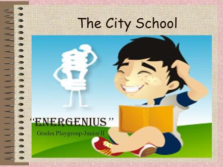 The City School “ Energenius ” Grades Playgroup-Junior II.