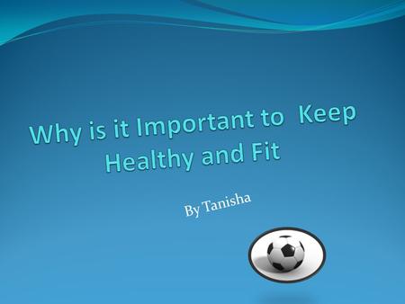 By Tanisha Healthy Eating and Drinking 1.You should at least have 6 glasses of water everyday so you don’t get dehydrated 2.Make sure you eat all of.