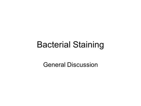 Bacterial Staining General Discussion. Stains All dyes are salts –Ionize Cationic Anionic Techniques –Single dyes –Multiple dyes Use.