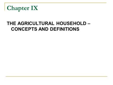 Chapter IX THE AGRICULTURAL HOUSEHOLD – CONCEPTS AND DEFINITIONS.