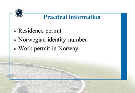 Practical information Residence permit Norwegian identity number Work permit in Norway.