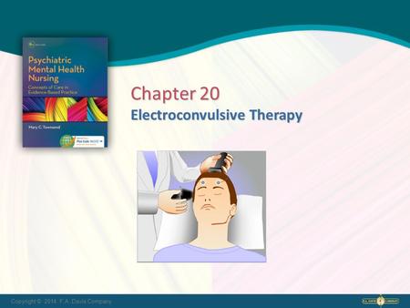 Copyright © 2014. F.A. Davis Company Electroconvulsive Therapy Chapter 20.