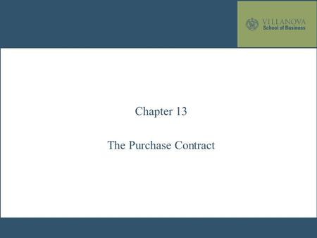 Chapter 13 The Purchase Contract. Overview of Contracts Offer Acceptance Consideration Defenses Writing Required? Valid Contract Yes No No Contract Void.