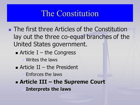 The Constitution The first three Articles of the Constitution lay out the three co-equal branches of the United States government. The first three Articles.