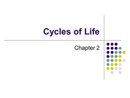 Cycles of Life Chapter 2. Key Concepts How carbon, oxygen, and nitrogen are cycled through an ecosystem How the composition of soil affects an ecosystem.