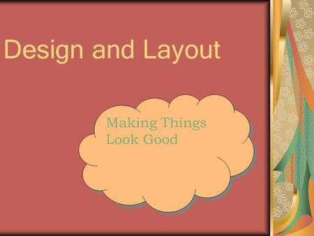 Design and Layout Making Things Look Good. Why Worry About Design? Do you want to make your printed pages look better, but don’t know how? Can you tell.