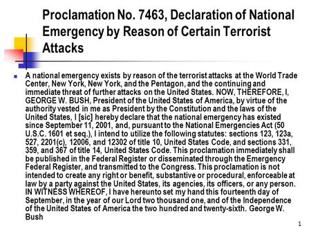 Proclamation No. 7463, Declaration of National Emergency by Reason of Certain Terrorist Attacks A national emergency exists by reason of the terrorist.