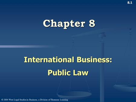 © 2004 West Legal Studies in Business, a Division of Thomson Learning 8.1 Chapter 8 International Business: Public Law.